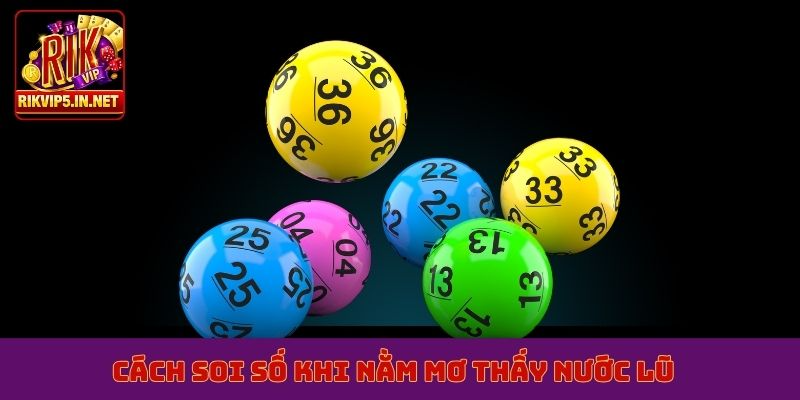 Cách soi số khi nằm mơ thấy nước lũ