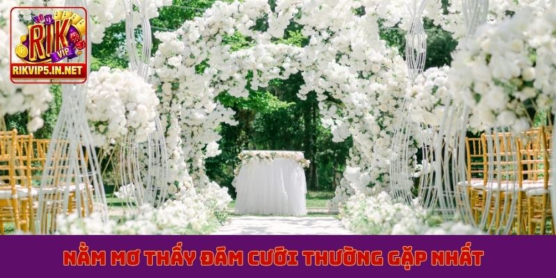 Nằm mơ thấy đám cưới thường gặp nhất